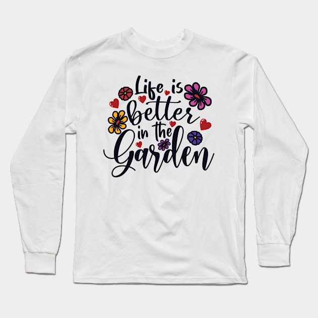 Life Is Better In The Garden, Gardener, Gardening Plants Lover Gift For Men, Women & Kids Long Sleeve T-Shirt by Art Like Wow Designs